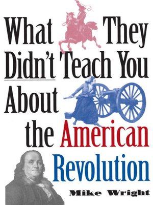 cover image of What They Didn't Teach You About the American Revolution
